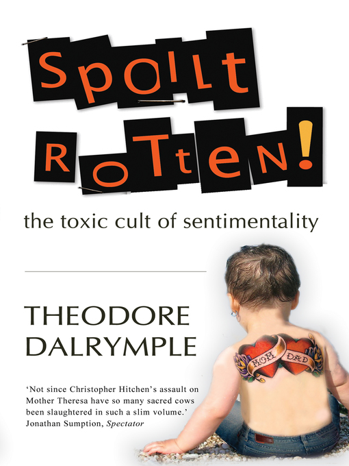 Title details for Spoilt Rotten by Theodore Dalrymple - Available